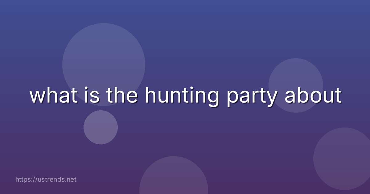 what is the hunting party about