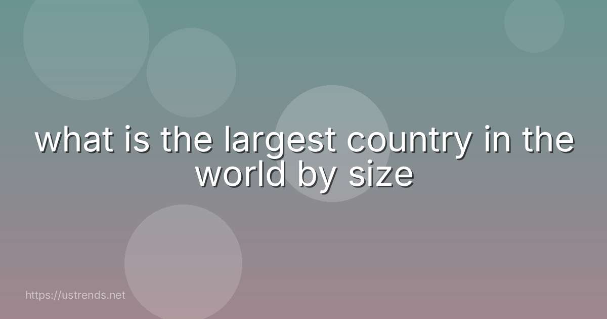 what is the largest country in the world by size