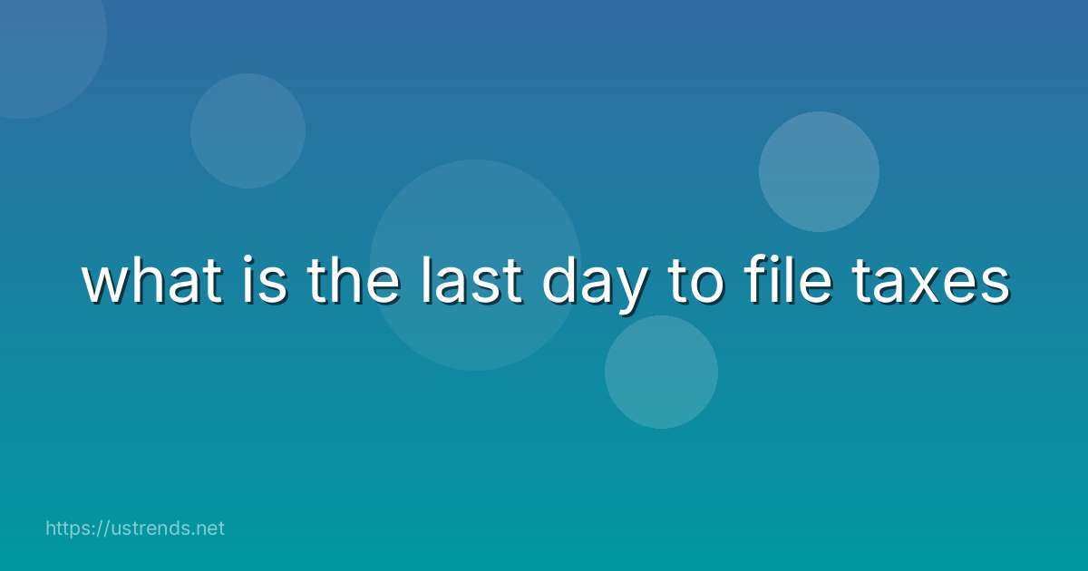 what is the last day to file taxes