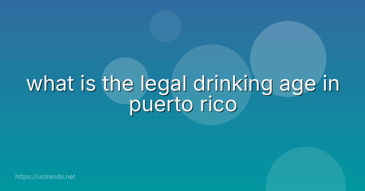 what is the legal drinking age in puerto rico