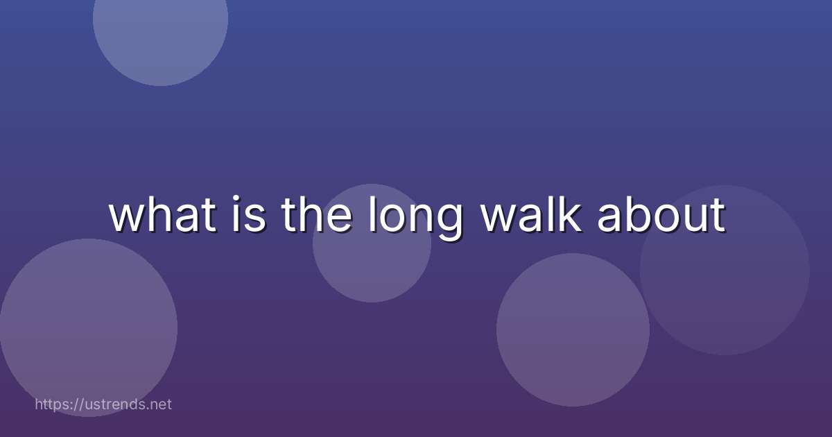 what is the long walk about