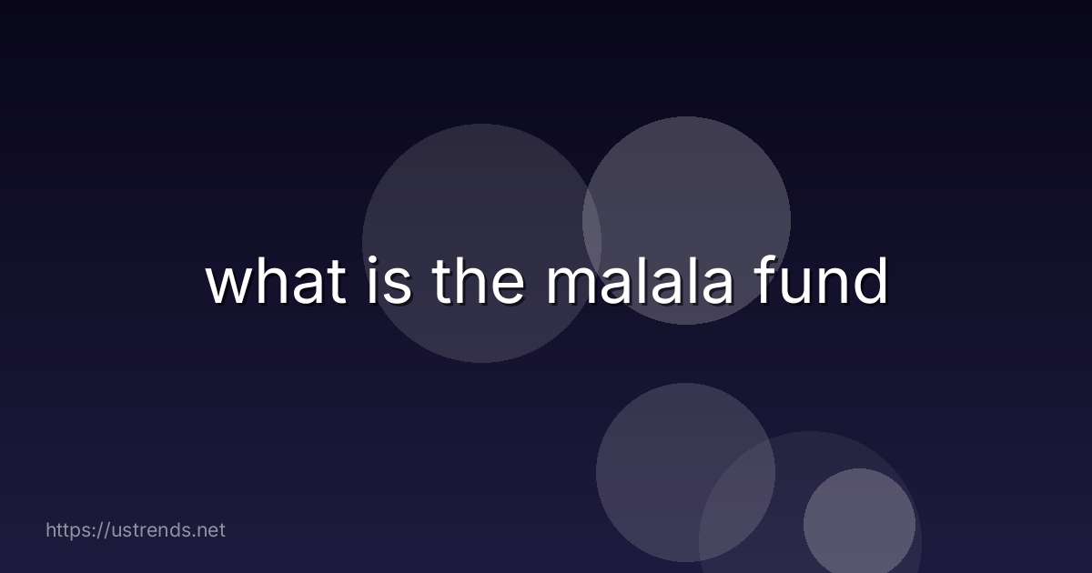 what is the malala fund