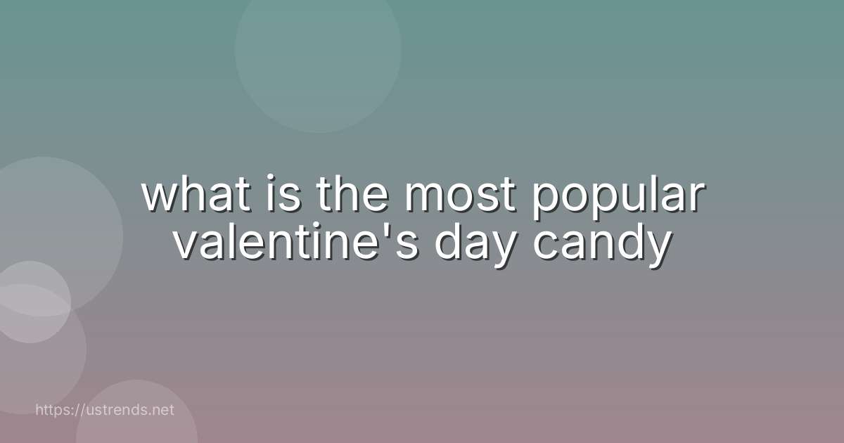 what is the most popular valentine's day candy