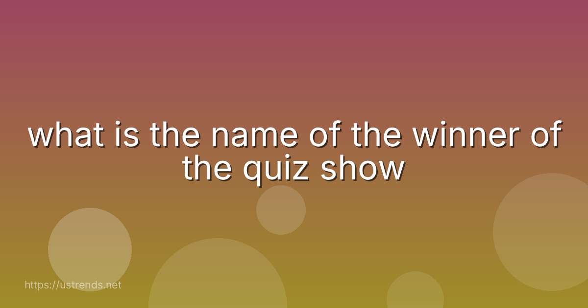 what is the name of the winner of the quiz show