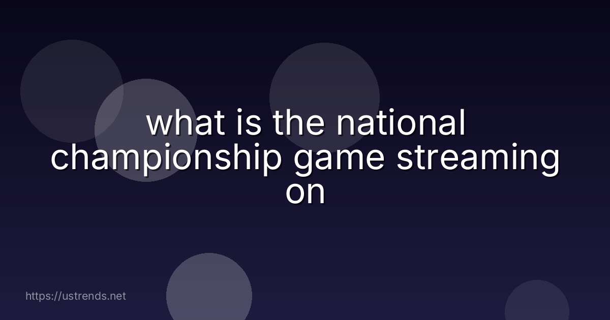 what is the national championship game streaming on