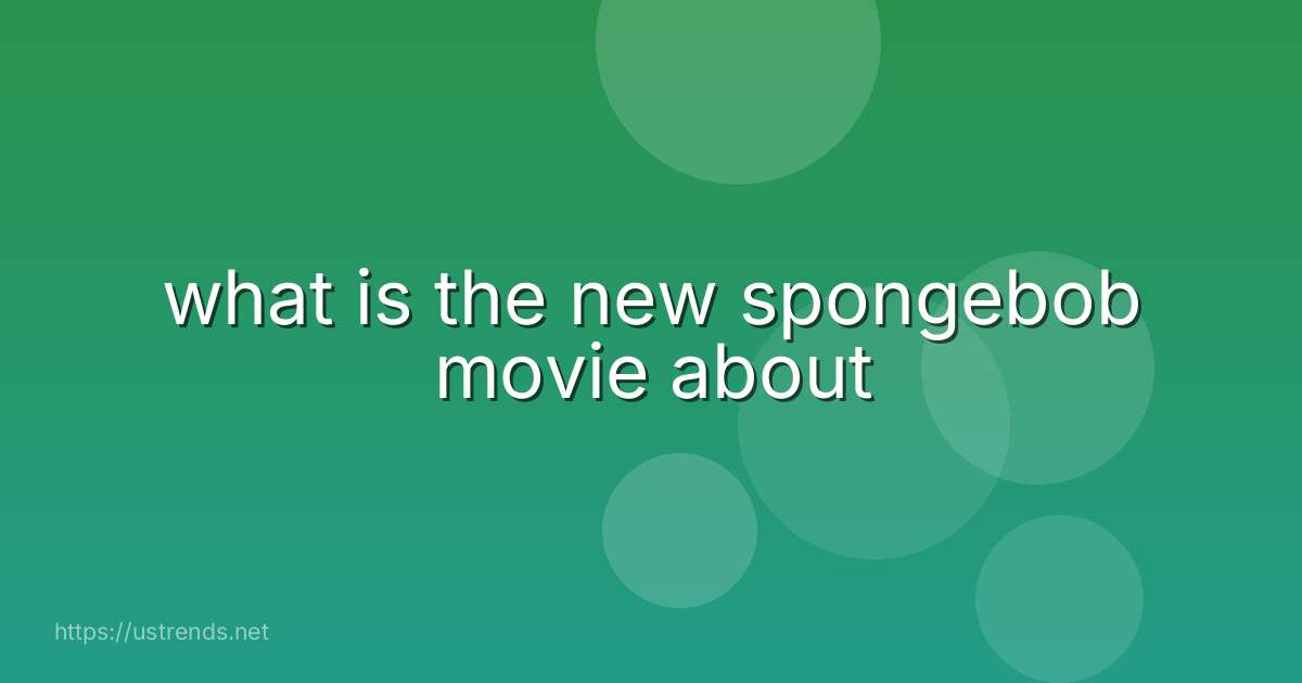 what is the new spongebob movie about