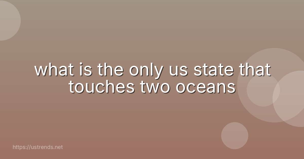 what is the only us state that touches two oceans