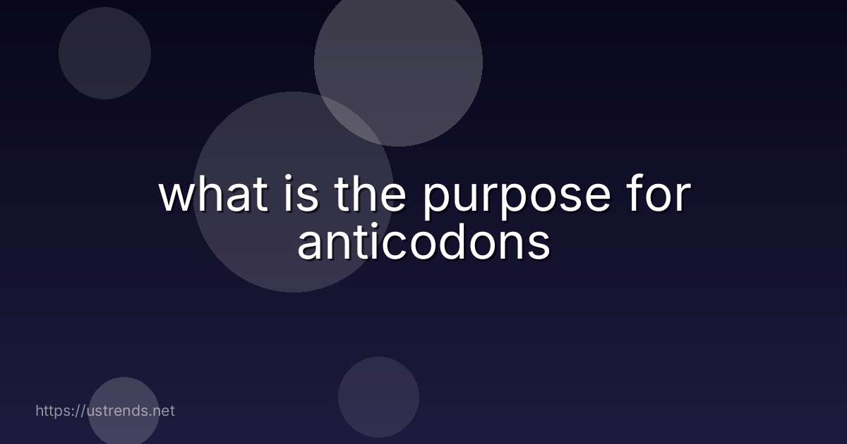 what is the purpose for anticodons