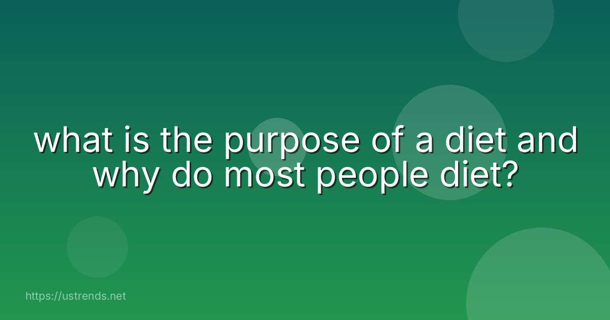 what is the purpose of a diet and why do most people diet?