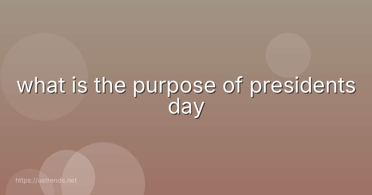 what is the purpose of presidents day