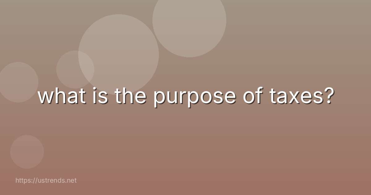 what is the purpose of taxes?