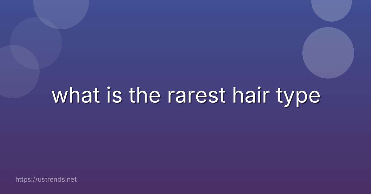 what is the rarest hair type