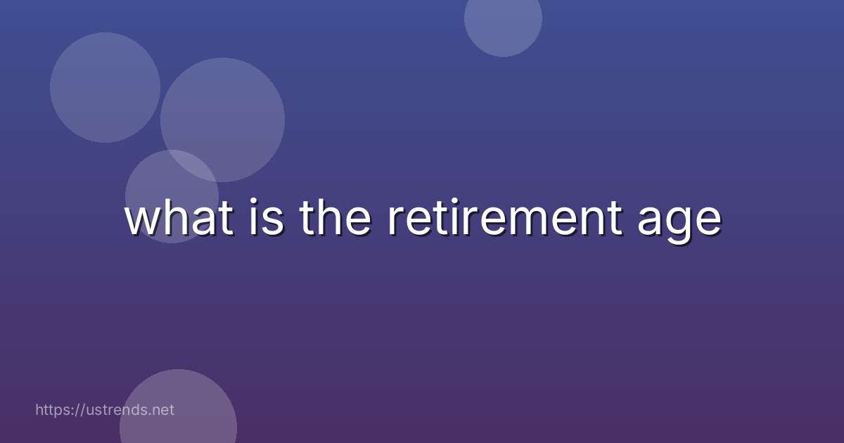what is the retirement age