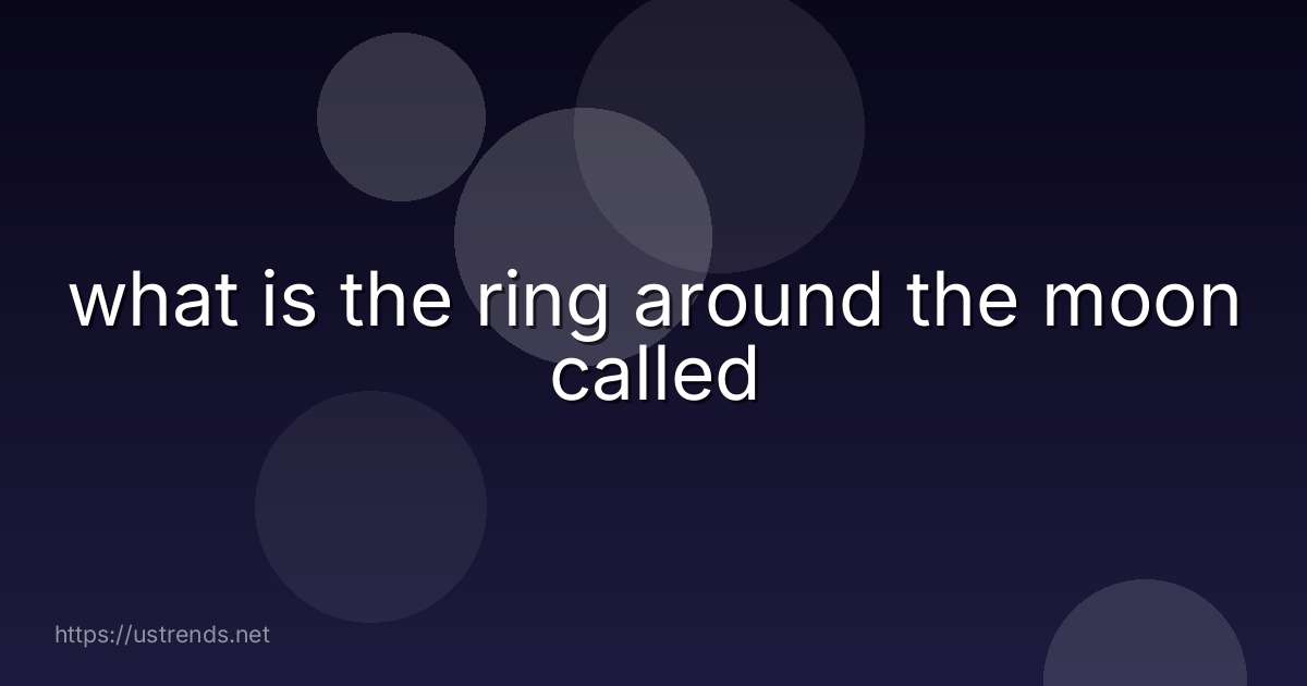 what is the ring around the moon called