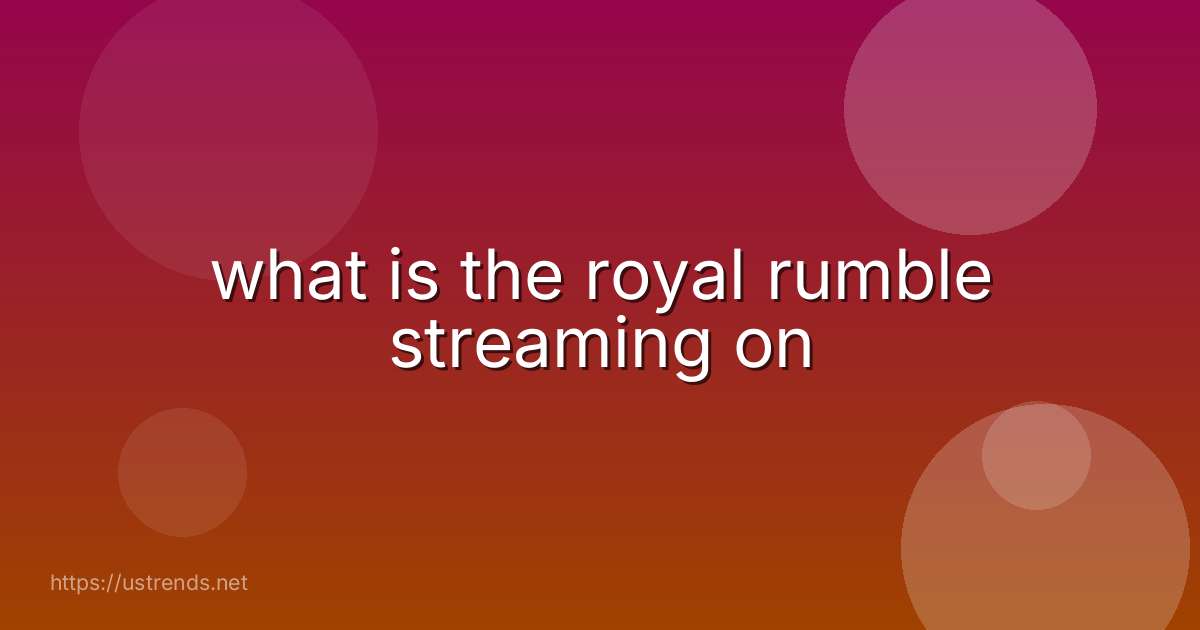 what is the royal rumble streaming on