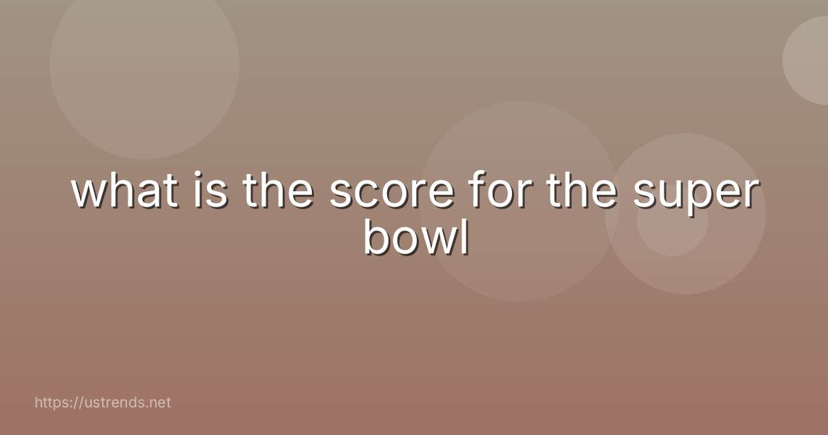 what is the score for the super bowl
