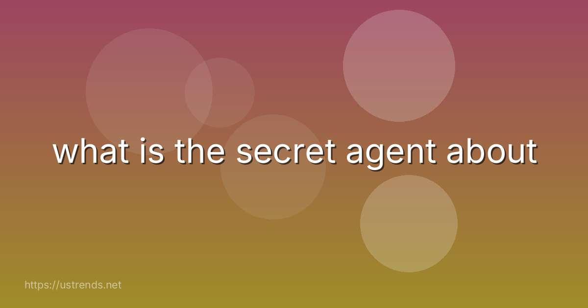 what is the secret agent about