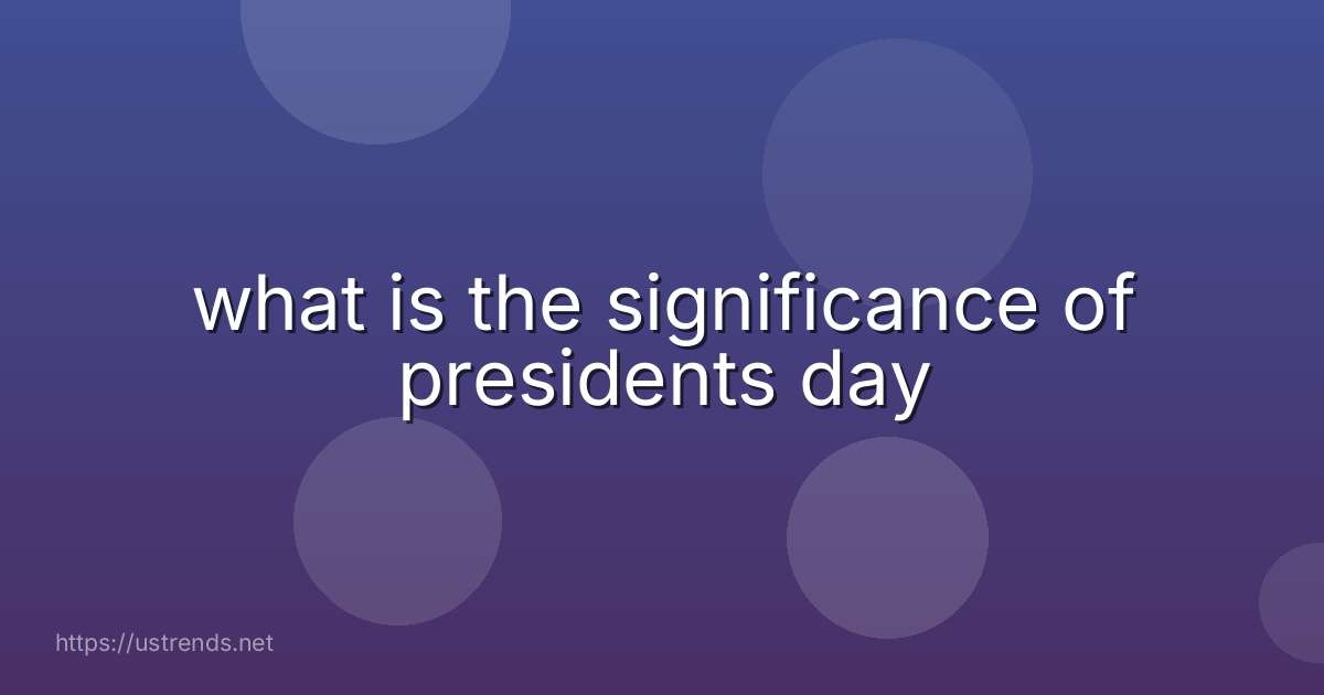 what is the significance of presidents day