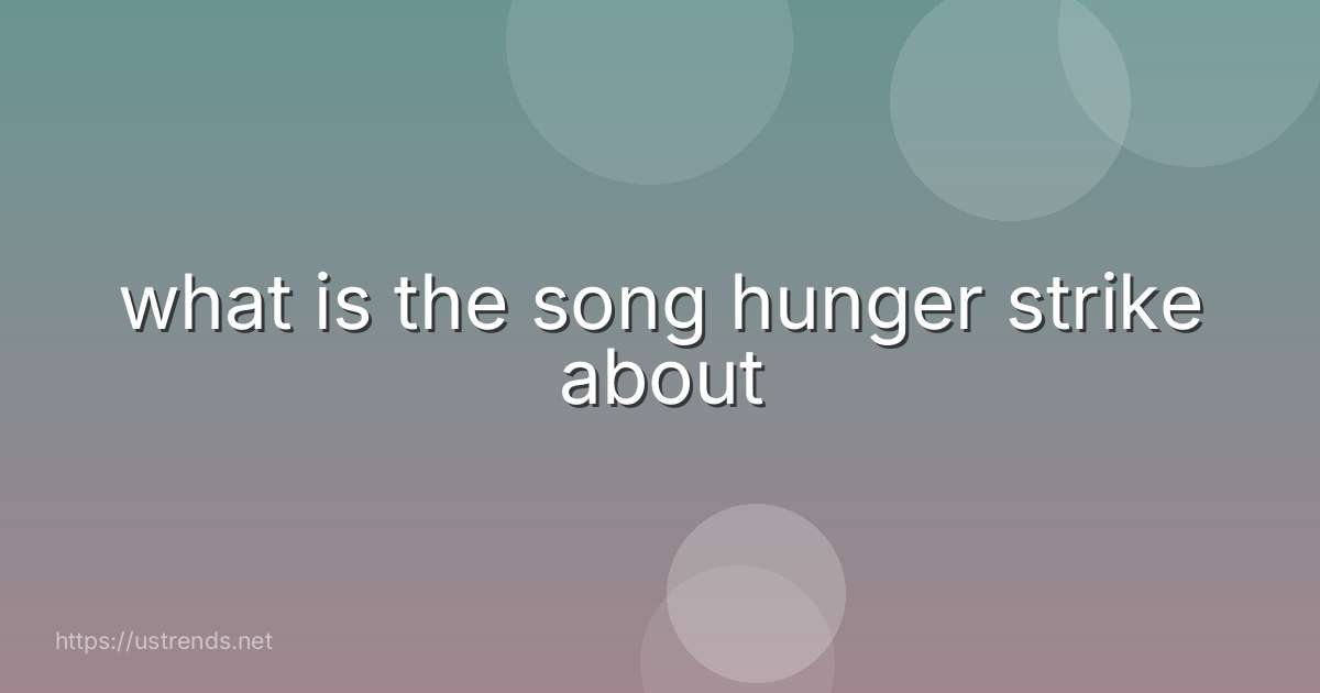 what is the song hunger strike about
