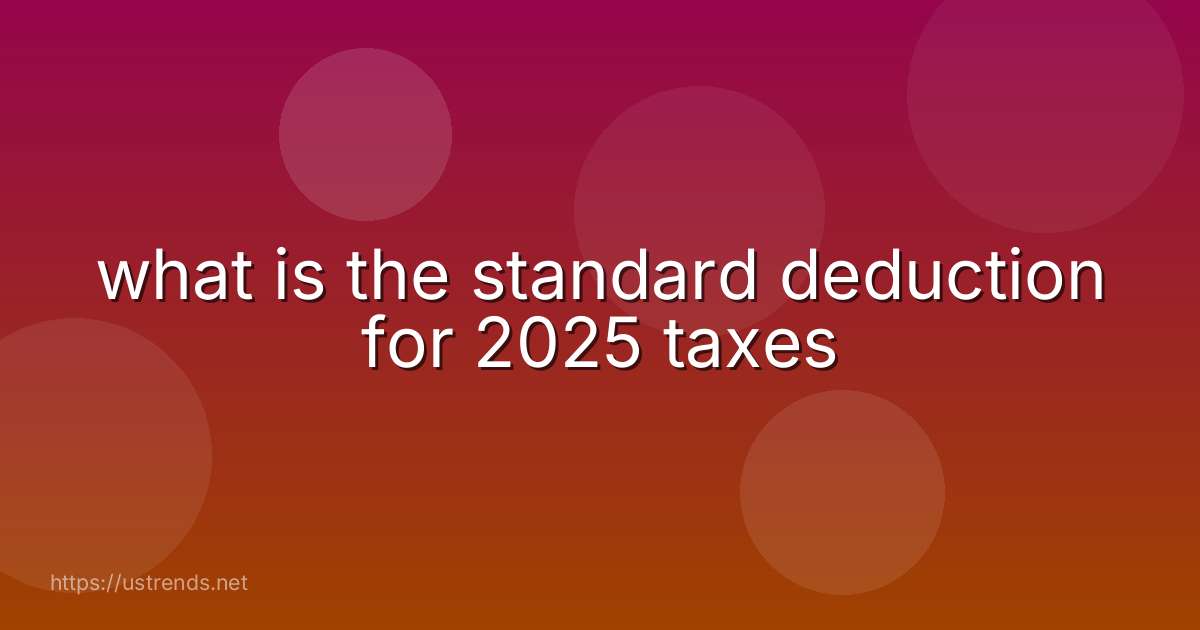 what is the standard deduction for 2025 taxes