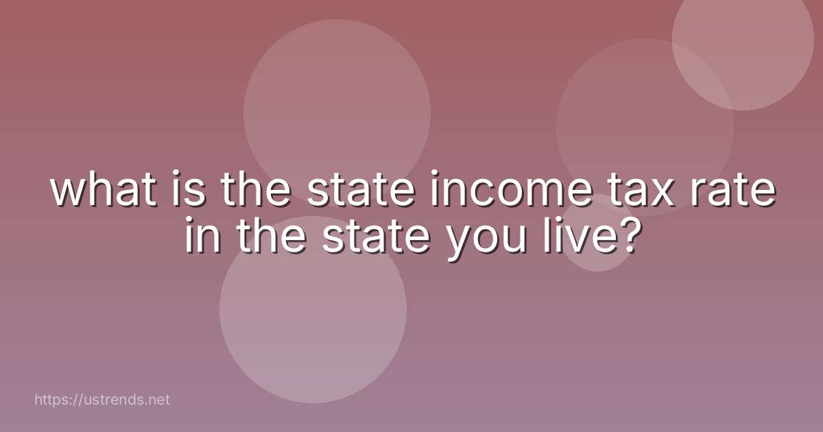 what is the state income tax rate in the state you live?