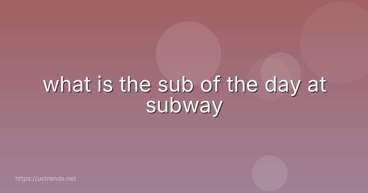 what is the sub of the day at subway