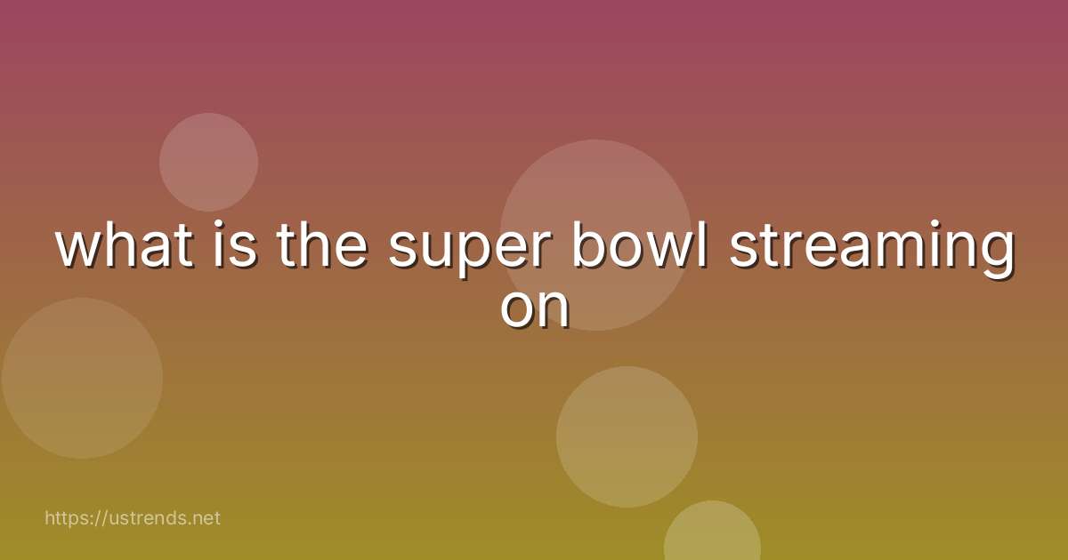 what is the super bowl streaming on