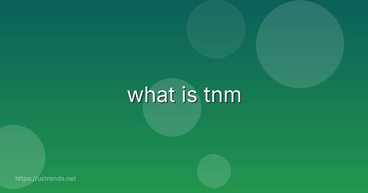 what is tnm
