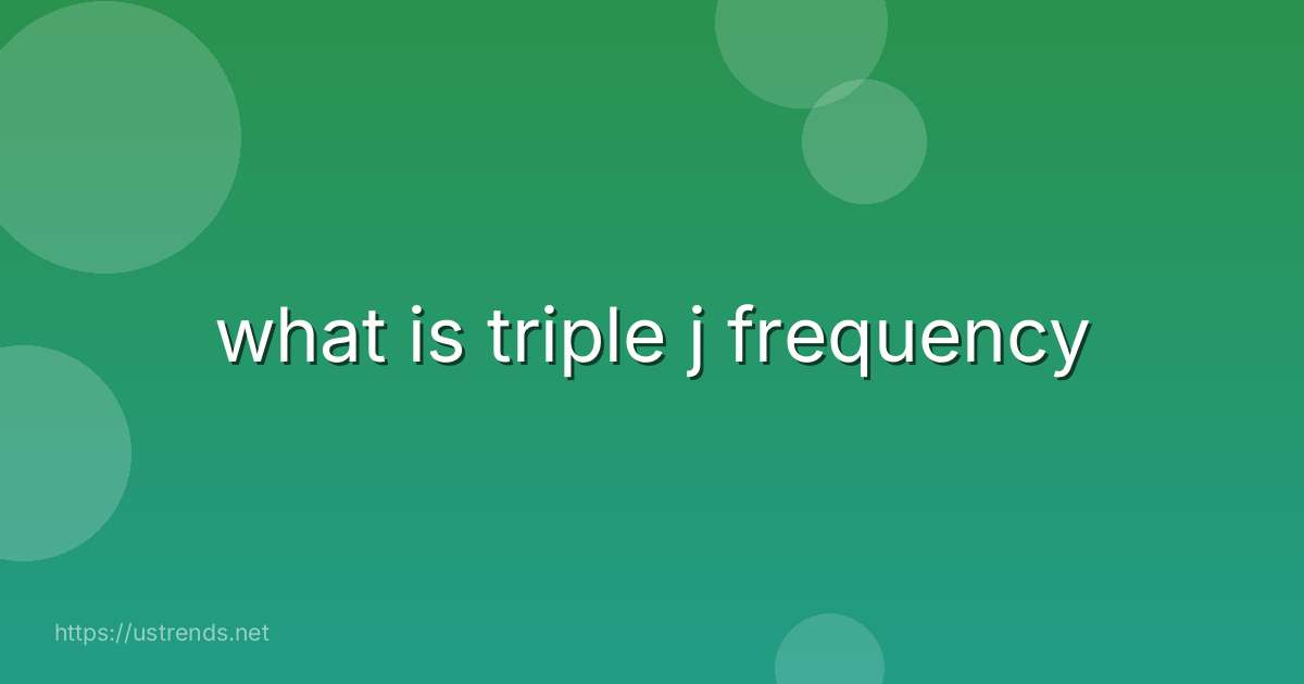 what is triple j frequency