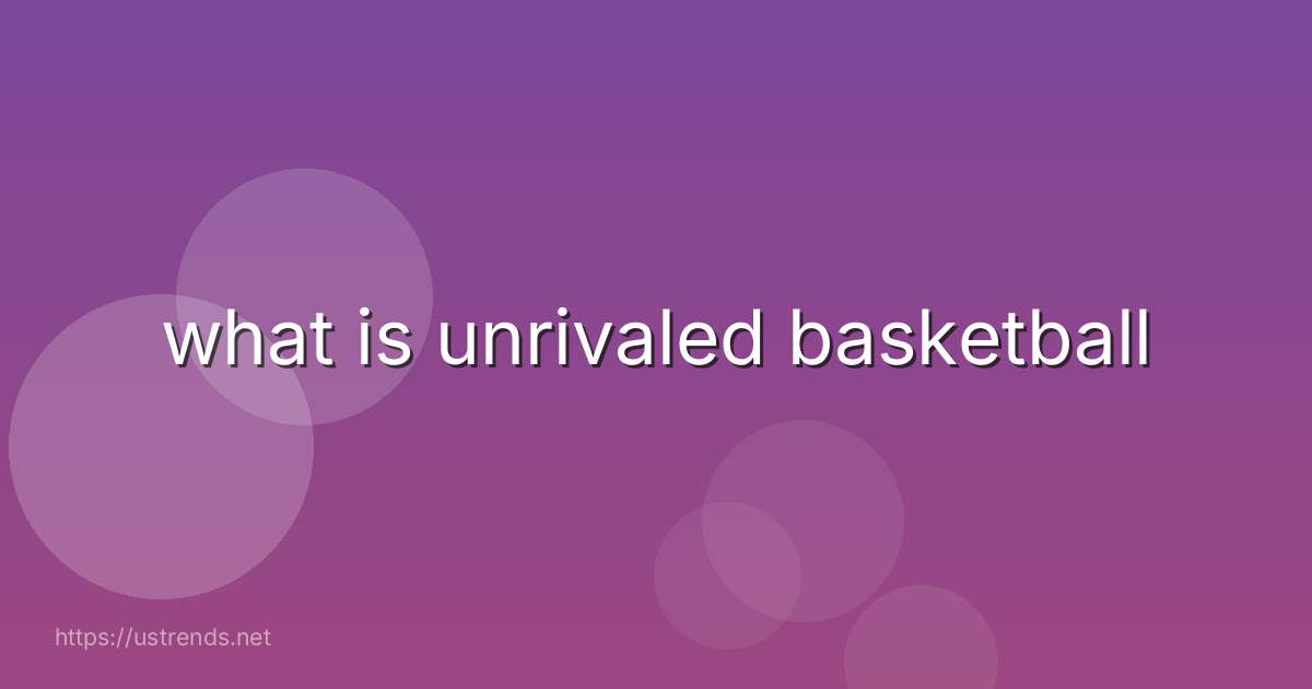 what is unrivaled basketball