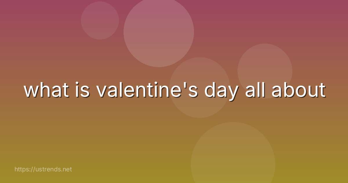 what is valentine's day all about