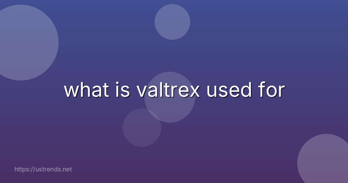 what is valtrex used for