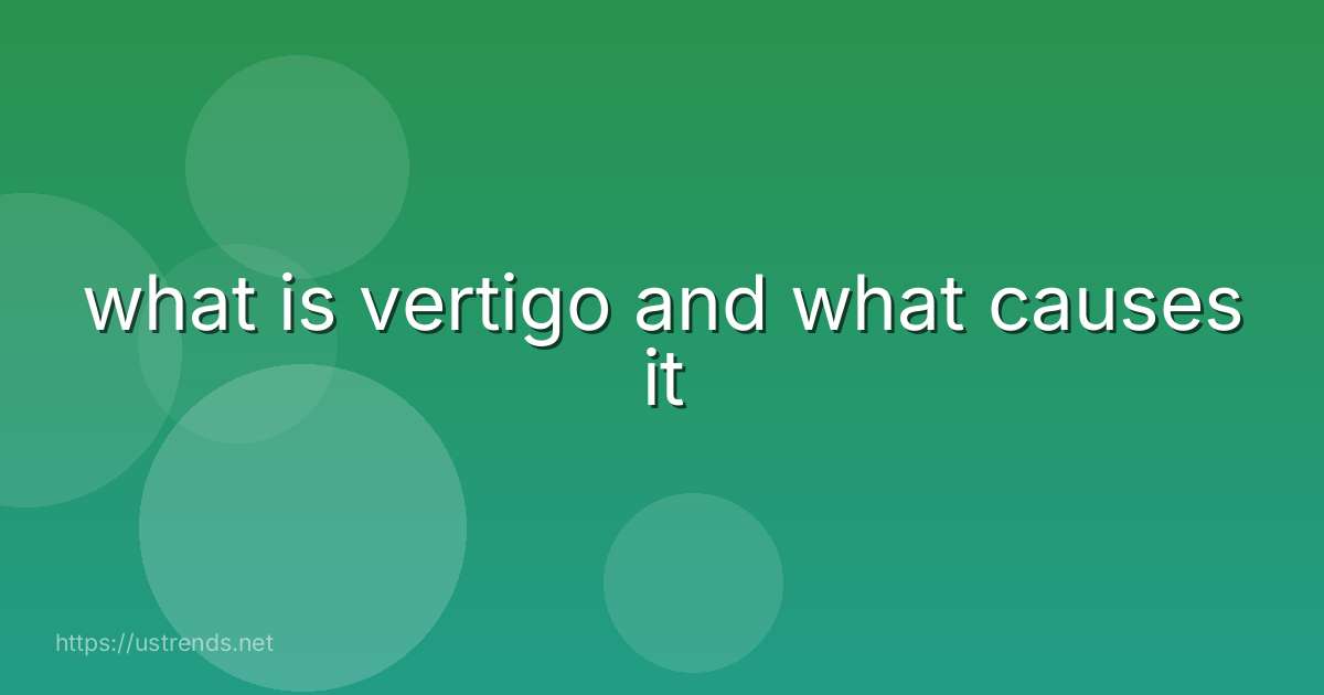 what is vertigo and what causes it