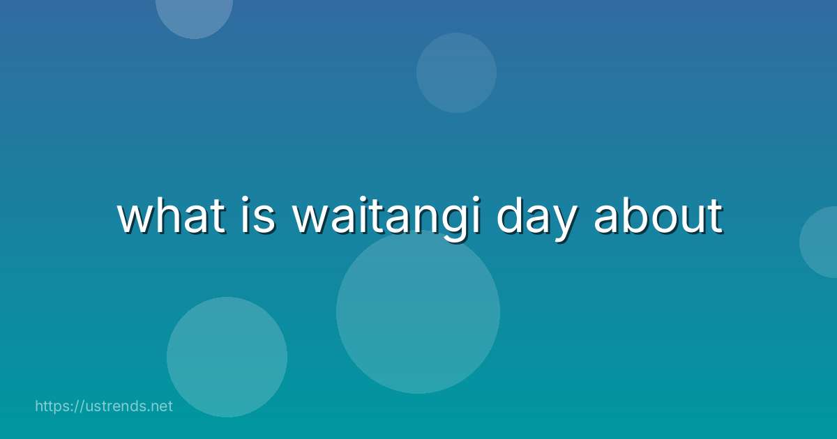 what is waitangi day about