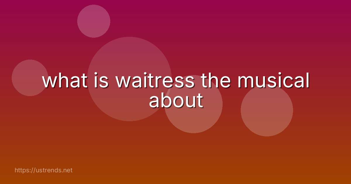 what is waitress the musical about
