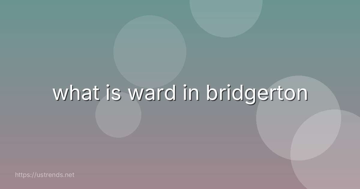 what is ward in bridgerton