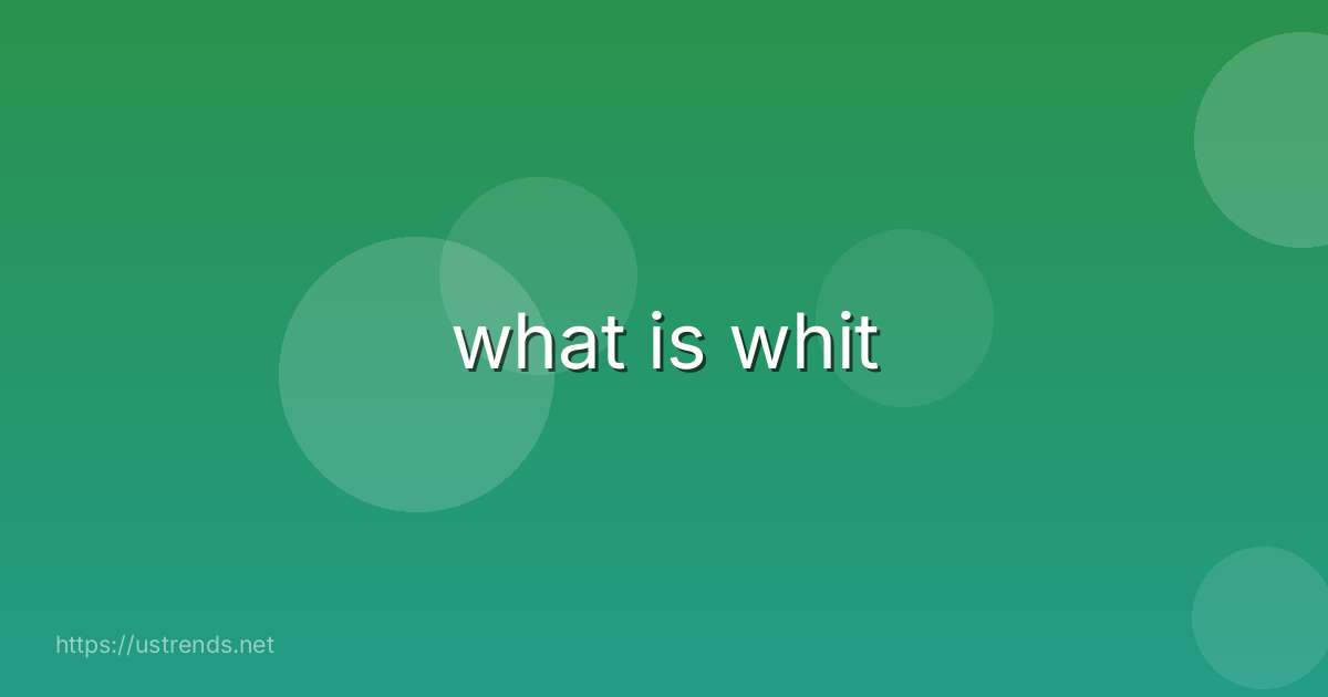 what is whit