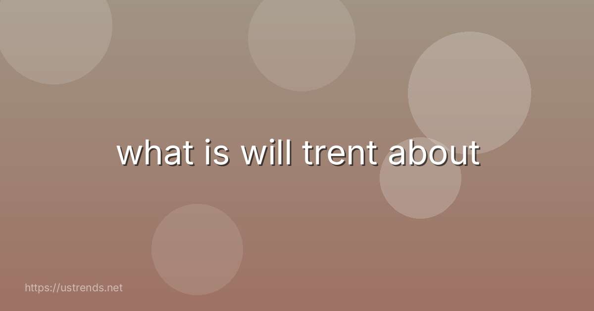 what is will trent about