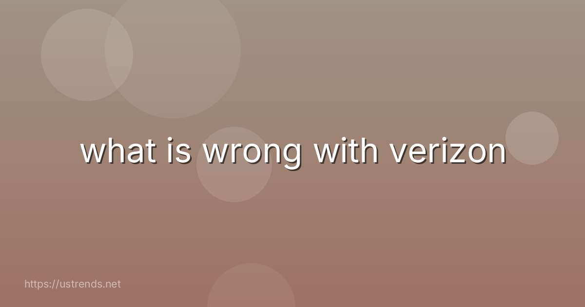 what is wrong with verizon