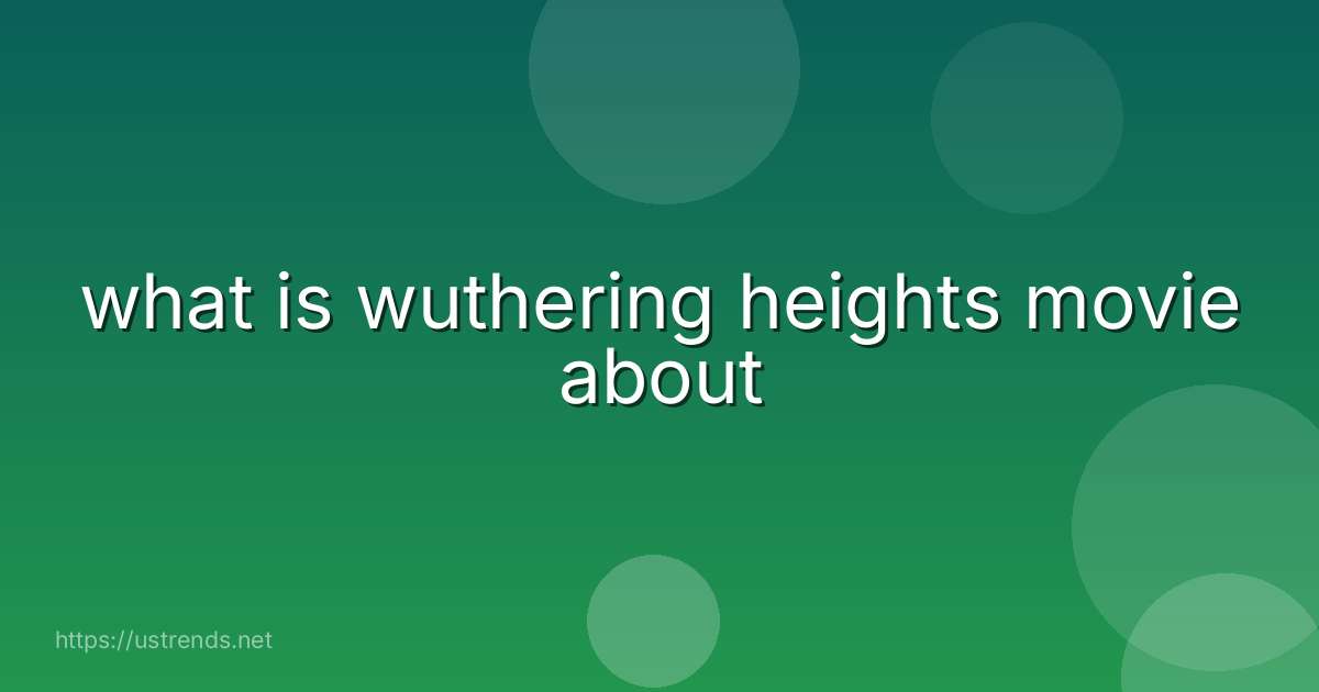 what is wuthering heights movie about