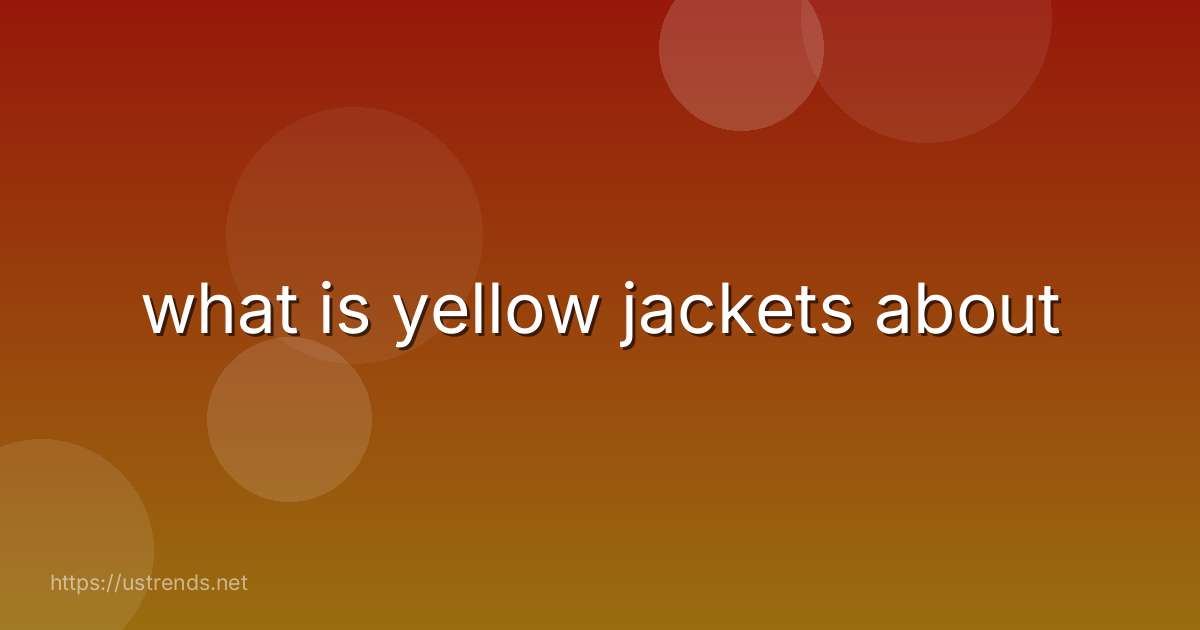 what is yellow jackets about