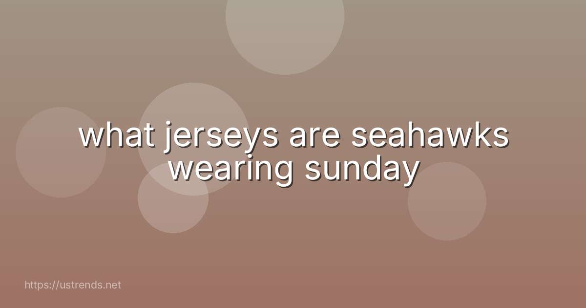 what jerseys are seahawks wearing sunday
