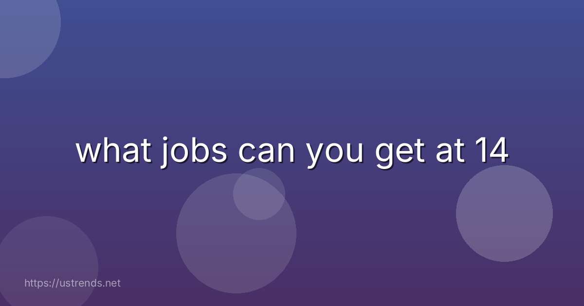 what jobs can you get at 14