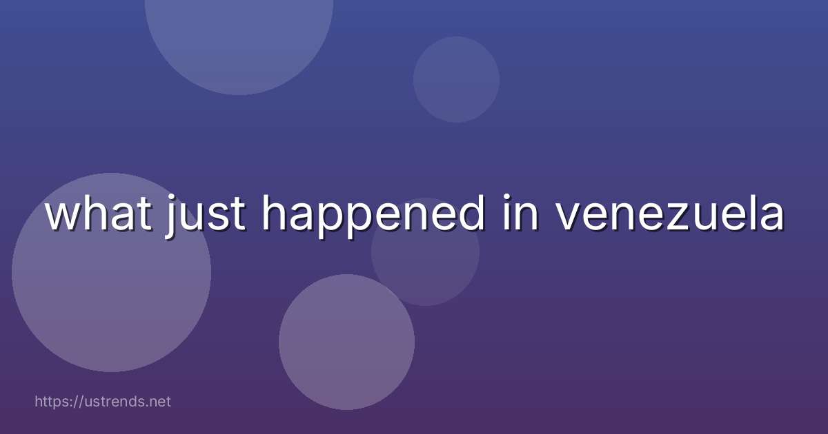 what just happened in venezuela
