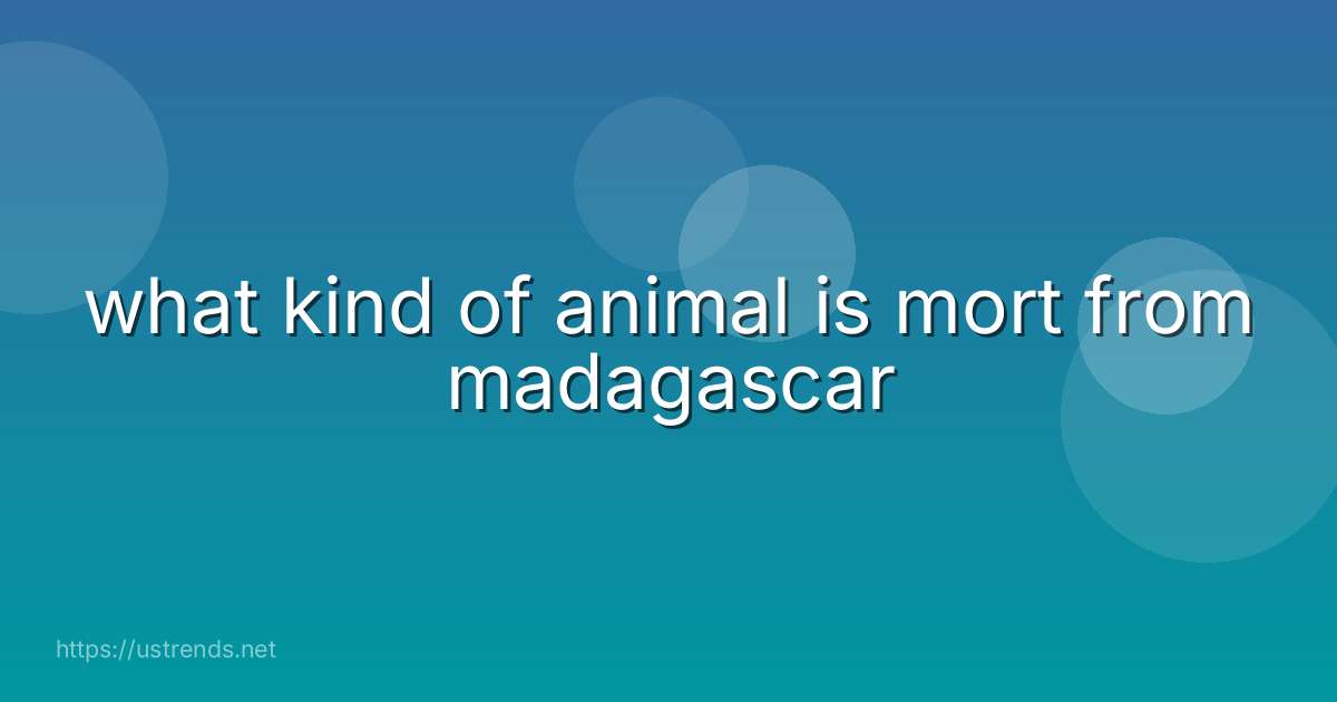 what kind of animal is mort from madagascar