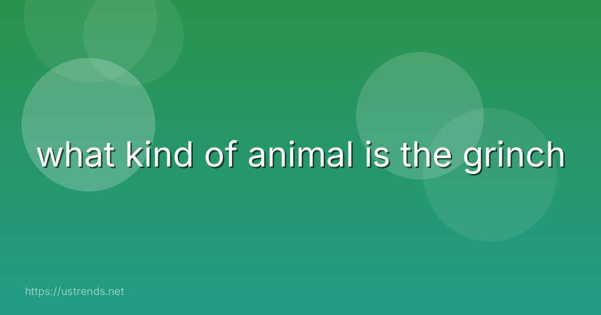 what kind of animal is the grinch