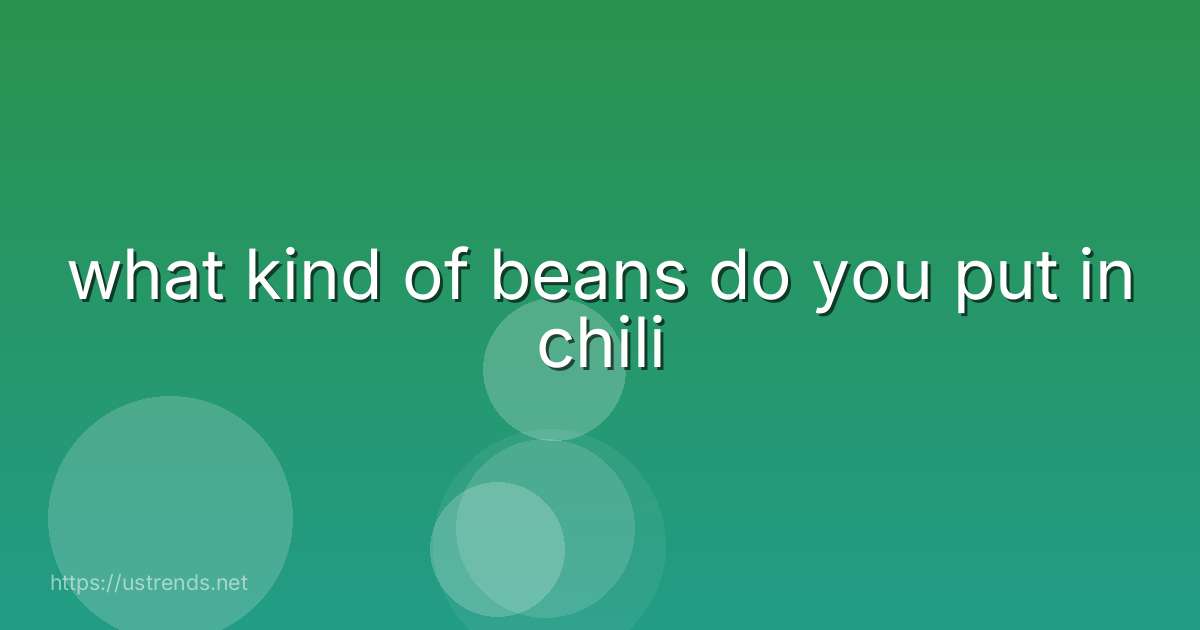 what kind of beans do you put in chili
