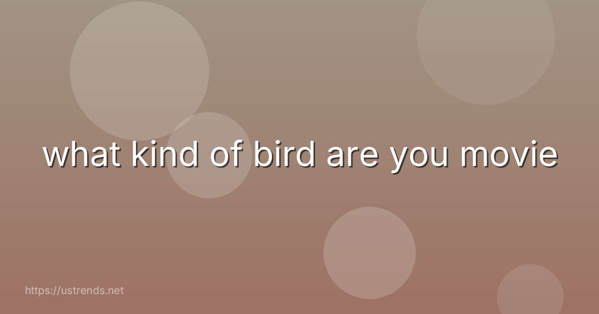 what kind of bird are you movie