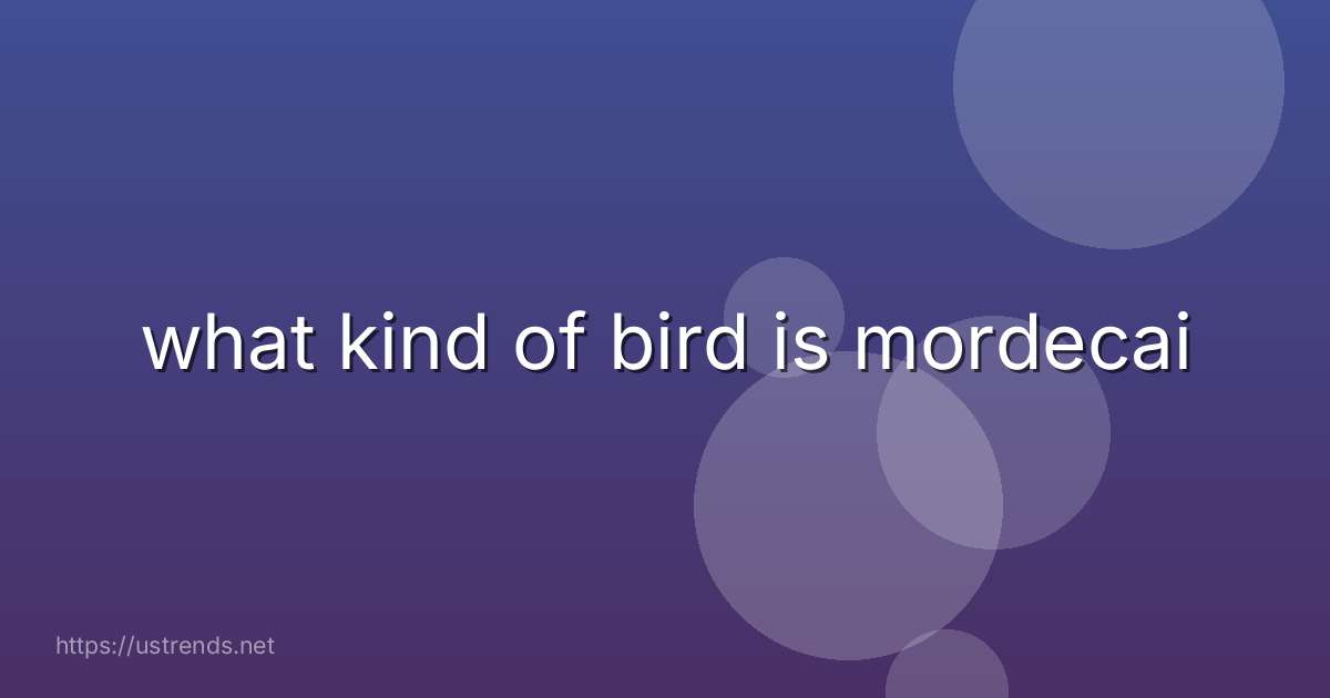 what kind of bird is mordecai