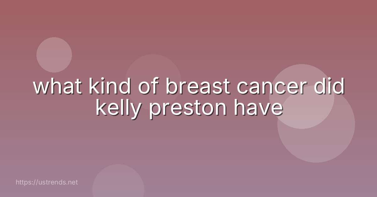 what kind of breast cancer did kelly preston have